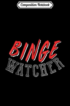 Composition Notebook: Binge Watcher  for Movie and TV Show Fans Journal/Notebook Blank Lined Ruled 6x9 100 Pages