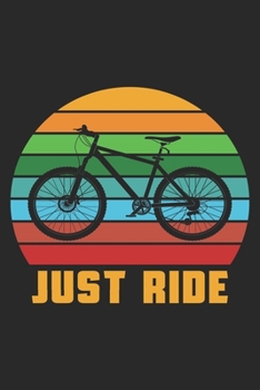 Just Ride: Bicycle Notebook Blank Dot Grid Bike Journal dotted with dots 6x9 120 Pages Checklist Record Book Mountainbike Lovers Take Notes bike ... Gift for Bicycle And Mountain Bike Lover
