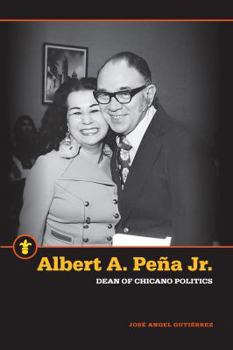 Paperback Albert A. Peña Jr.: Dean of Chicano Politics Book