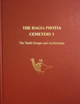 Hardcover The Hagia Photia Cemetery I: The Tomb Groups and Architecture Book