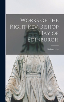 Hardcover Works of the Right Rev. Bishop Hay of Edinburgh Book
