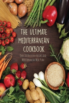 Paperback The Ultimate Mediterranean Cookbook: Over 100 Delicious Recipes and Mediterranean Meal Plan Book