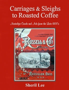 Carriages & Sleighs to Roasted Coffee - Nostalgic Cards and Ads from the Late 1800's