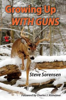 Paperback Growing Up With Guns by Steve Sorensen (2013-08-02) Book