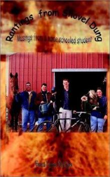 Paperback Rantings from Shovel Dung: Musings from a Home Schooled Student Book