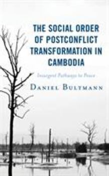 Hardcover The Social Order of Postconflict Transformation in Cambodia: Insurgent Pathways to Peace Book