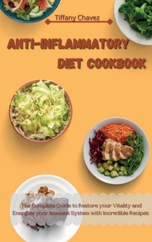 Anti-Inflammatory Diet Cookbook: The Complete Guide to Restore your Vitality and Energize your Immune System with Incredible Recipes