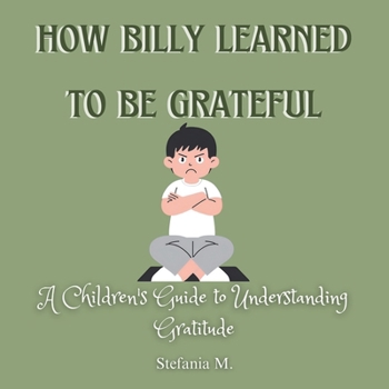 How Billy Learned to Be Grateful: A Children's Guide to Understanding Gratitude
