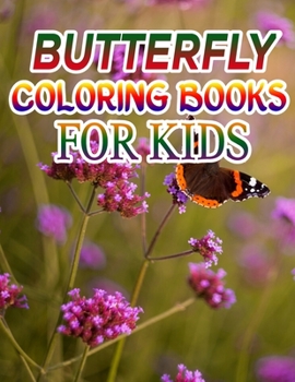 Butterfly Coloring Books for Kids: Coloring Book For Toddlers Butterfly Activity Book for Kids Ages 2- 4, 4-8, 8-12