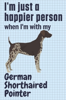 Paperback I'm just a happier person when I'm with my German Shorthaired Pointer: For German Shorthaired Pointer Dog Fans Book