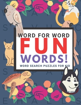 Paperback Word for Word: Fun Words! Word Search Puzzles For Kids: Puzzles for Kids ages 6-8. Look for the words. Book