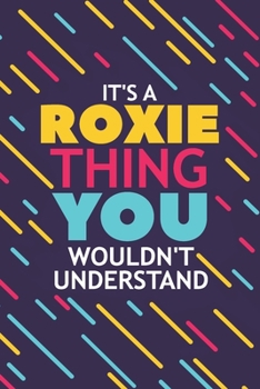Paperback It's a Roxie Thing You Wouldn't Understand: Lined Notebook / Journal Gift, 120 Pages, 6x9, Soft Cover, Glossy Finish Book
