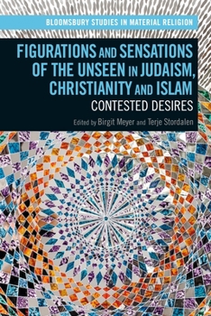 Paperback Figurations and Sensations of the Unseen in Judaism, Christianity and Islam: Contested Desires Book