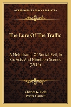 Paperback The Lure Of The Traffic: A Melodrama Of Social Evil, In Six Acts And Nineteen Scenes (1914) Book