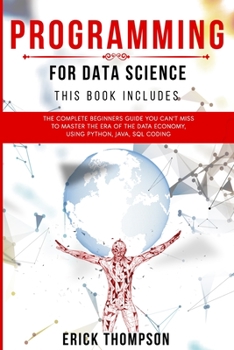 Paperback Programming for Data Science: 4 Books in 1. The Complete Beginners Guide you Can't Miss to Master the Era of the Data Economy, using Python, Java, S Book