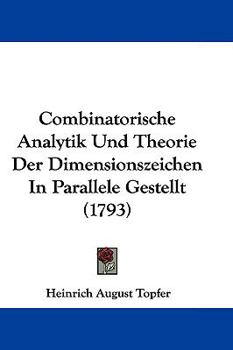 Hardcover Combinatorische Analytik Und Theorie Der Dimensionszeichen in Parallele Gestellt (1793) Book