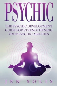Paperback Psychic: The Psychic Development Guide for Strengthening Your Psychic Abilities Book