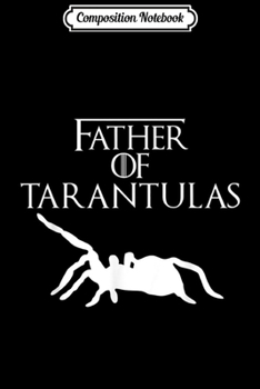 Composition Notebook: Unique White Father Of Tarantulas Lover Gift E010521 Journal/Notebook Blank Lined Ruled 6x9 100 Pages