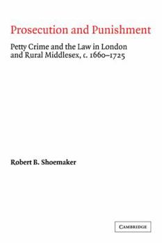 Paperback Prosecution and Punishment: Petty Crime and the Law in London and Rural Middlesex, C.1660-1725 Book