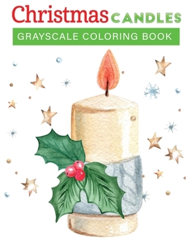 Paperback Christmas candles grayscale coloring book: 30+fun, Easy, and relaxing Holiday Grayscale Coloring Pages of Christmas Candless (Coloring Book for Relaxa Book