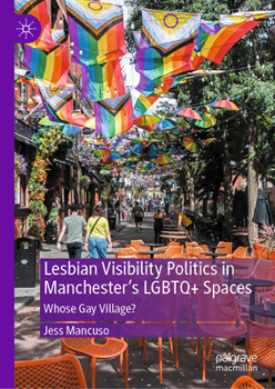 Hardcover Lesbian Visibility Politics in Manchester's LGBTQ+ Spaces: Whose Gay Village? Book