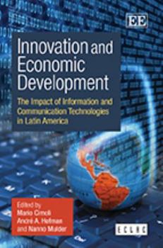 Hardcover Innovation and Economic Development: The Impact of Information and Communication Technologies in Latin America Book