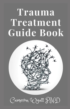 Trauma Treatment Guide Book: An Integrative, Mind-Body Approach to Trauma Recovery