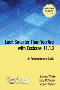 Paperback Look Smarter Than You are with Essbase 11.1.2: An Administrator's Guide Book