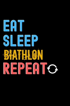 Eat, Sleep, Biathlon, Repeat Notebook - Biathlon Funny Gift: Lined Notebook / Journal Gift, 120 Pages, 6x9, Soft Cover, Matte Finish