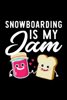 Paperback Snowboarding Is My Jam: Funny Notebook for Snowboarding Fan - Great Christmas & Birthday Gift Idea for Snowboarding Fan - Snowboarding Journal Book