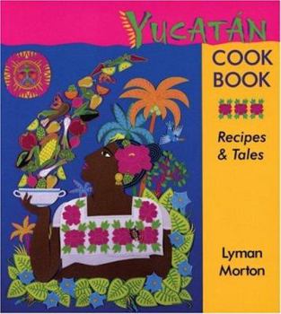 Paperback Yucatán Cookbook: Recipes & Tales: Recipes & Tales Book