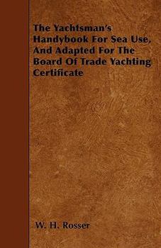 Paperback The Yachtsman's Handybook For Sea Use, And Adapted For The Board Of Trade Yachting Certificate Book