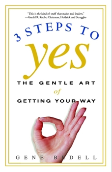Paperback Three Steps to Yes: The Gentle Art of Getting Your Way Book