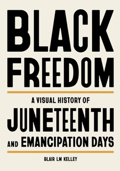 Hardcover Black Freedom: A Visual History of Juneteenth and Emancipation Days Book