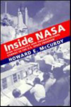Inside NASA: High Technology and Organizational Change in the U.S. Space Program (New Series in NASA History) - Book  of the New Series in NASA History