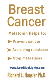 Paperback Breast Cancer: Melatonin Helps to: Prevent Cancer, Avoid Drug Resistance, Stop Metastasis Book
