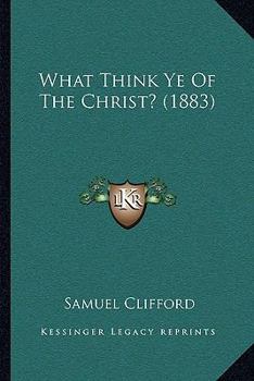 Paperback What Think Ye Of The Christ? (1883) Book