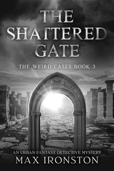Paperback The Shattered Gate: The Weird Cases Book 3: A Supernatural Detective Thriller Book