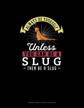 Paperback Always Be Yourself Unless You Can Be A Slug Then Be A Slug: 6 Columns Columnar Pad Book