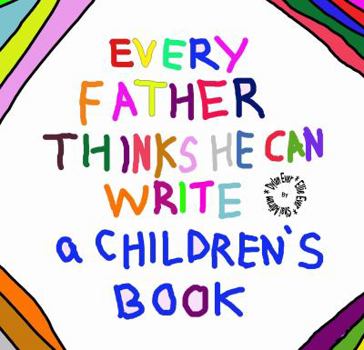 Hardcover Every Father Thinks He Can Write a Children's Book