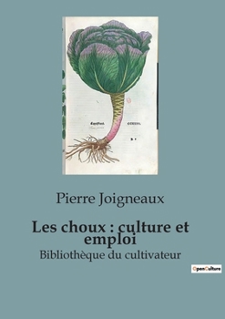 Les choux: culture et emploi: Bibliothèque du cultivateur