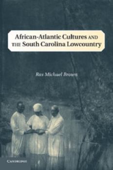 African-Atlantic Cultures and the South Carolina Lowcountry - Book  of the Cambridge Studies on the American South