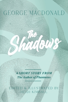 The Shadows : A Short Story from the Author of Phantastes