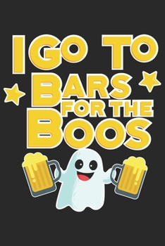 I go to Bars for the Boos: Halloween blank journal pages for all horror fans | 120 pages for vampires, ghouls, witches and zombies | 6x9" inches