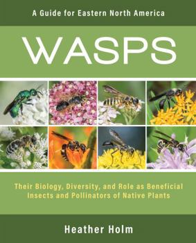 Perfect Paperback Wasps: Their Biology, Diversity, and Role and Beneficial Insects and Pollinators of Native Plants Book