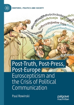 Paperback Post-Truth, Post-Press, Post-Europe: Euroscepticism and the Crisis of Political Communication Book