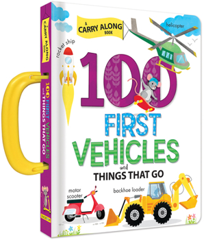 Board book 100 First Vehicles and Things That Go: A Carry Along Book