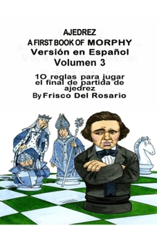 Paperback Ajedrez A First Book Of Morphy Volumen 3: 10 reglas para jugar el final de partida de ajedrez [Spanish] Book