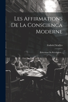 Paperback Les Affirmations De La Conscienca Moderne: Education Ou Revolution... [French] Book