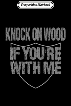 Composition Notebook: Knock On Wood If You're With Me American Football Fan Gift  Journal/Notebook Blank Lined Ruled 6x9 100 Pages